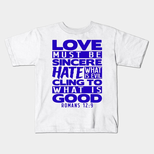 Love Must Be Sincere Hate What Is Evil - Romans 12:9 Kids T-Shirt by Plushism